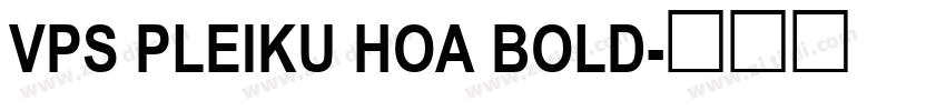 VPS Pleiku Hoa Bold字体转换